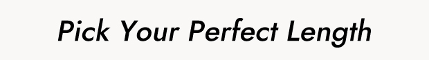 Pick Your Perfect Length