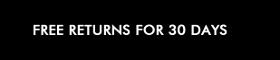 FREE RETURNS FOR 30 DAYS