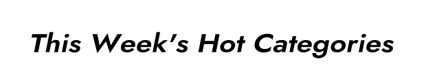 This Week's Hot Categories