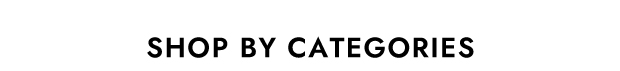 SHOP BY CATEGORIES