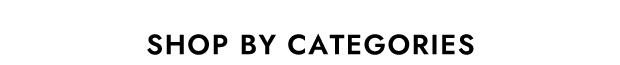 SHOP BY CATEGORIES