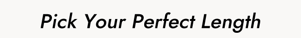 Pick Your Perfect Length
