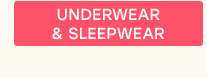 UNDERWEAR & SLEEPWEAR