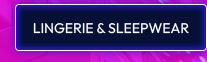 LINGERIE & SLEEPWEAR