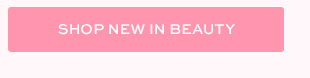 SHOP NEW IN BEAUTY 