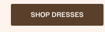 SHOP DRESSES