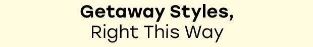 Getaway Styles, Right This Way