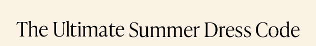 The Ultimate Summer Dress Code