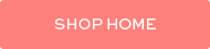 SHOP HOME