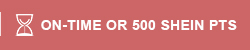 ON-TIME OR 500 SHEIN PTS