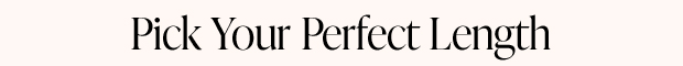 Pick Your Perfect Length