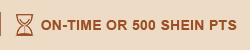ON-TIME OR 500 SHEIN PTS