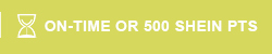 ON-TIME OR 500 SHEIN PTS