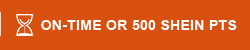 ON-TIME OR 500 SHEIN PTS