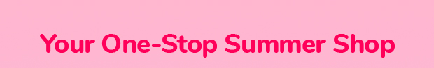 Your One-Stop Summer Shop