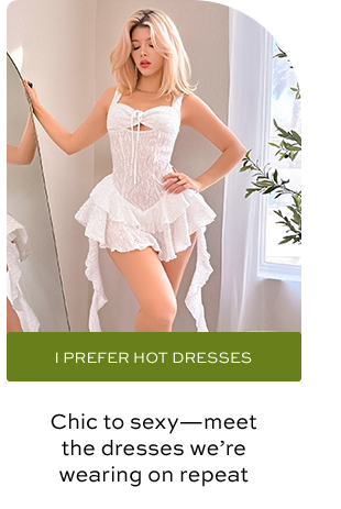 I PREFER HOT DRESSES