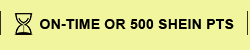 ON-TIME OR 500 SHEIN PTS