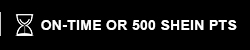 ON-TIME OR 500 SHEIN PTS