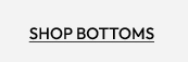 SHOP BOTTOMS