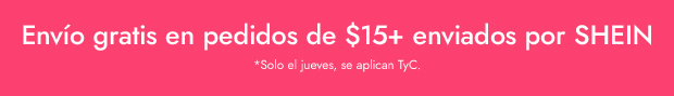 Envío gratis en pedidos de $15+ enviados por SHEIN *Solo el jueves, se aplican TyC.