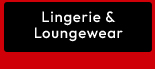 LINGERIE & LOUNGEWEAR