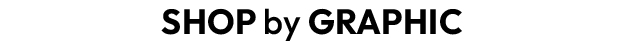 SHOP BY GRAPHIC