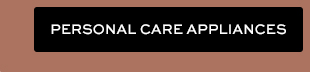 PERSONAL CARE APPLIANCES