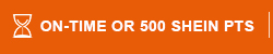 ON-TIME OR 500 SHEIN PTS
