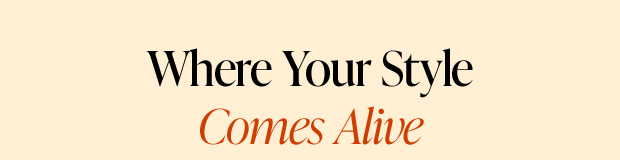 Where Your Style Comes Alive