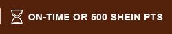ON-TIME OR 500 SHEIN PTS