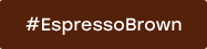 #EspressoBrown