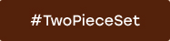 #TwoPieceSet